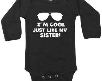 I'm cool just like my Sister- funny -baby infant bodysuit- size and color choice -sibling- big sister gift - size color choice
