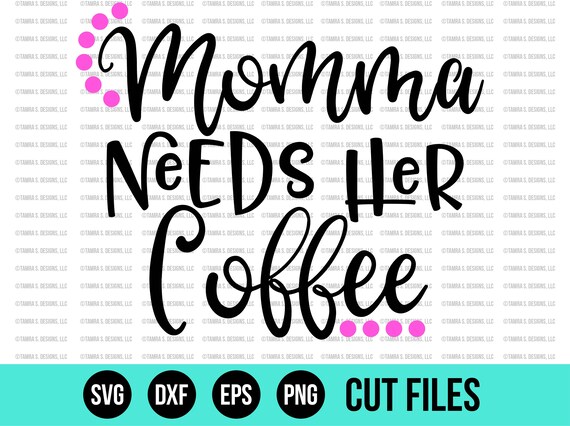 Download Coffee SVG SVG Files Coffee Quotes SVG Momma Needs Her