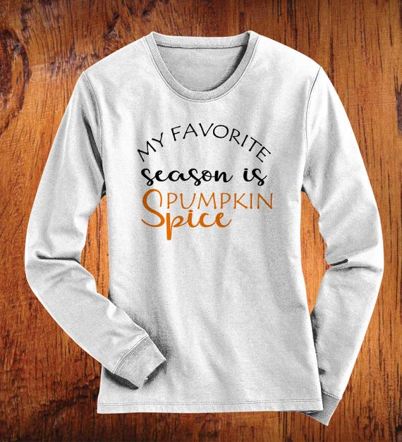 pumpkin spice is my favorite season shirt