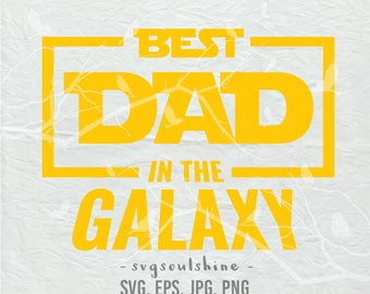 Best Dad in the Galaxy SVG Starwars svg File Silhouette Cut File Cricut Clipart Print Vinyl sticker transfer Shirt Design Father's day