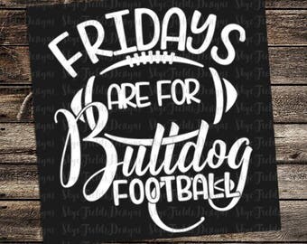 Fridays are for Bulldog Football (other teams avail upon request) SVG, JPG, PNG, Studio.3 File for Silhouette, Cameo, Cricut, Pawprint