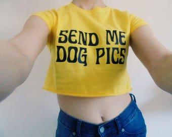 Send Me Dog Pics CROP TOP - t shirt Girls Graphic Print Tee Womens hipster punk goth swag kawaii music Slogan t-shirt #ootd S M L X L