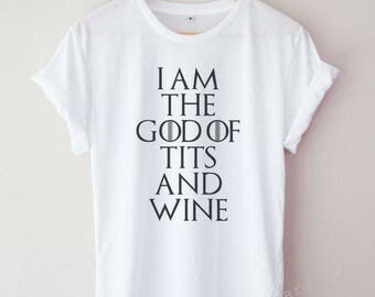 i am the god of tits and wine shirt