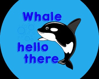 Whale hello there- 1.5" Button