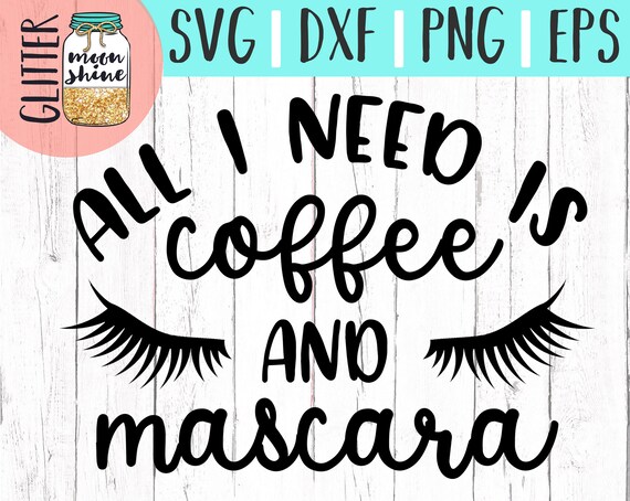 Download All I Need Is Coffee and Mascara svg eps dxf png Files for