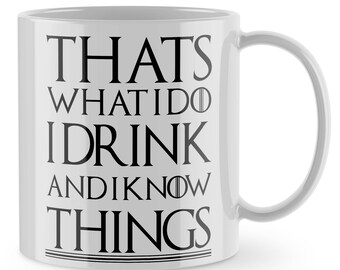 I Drink and I Know Things Mug, Thats What I Do Mug, Game Of Thrones Mug, Office Mug, Tyrion Lannister, Home Decor ST17