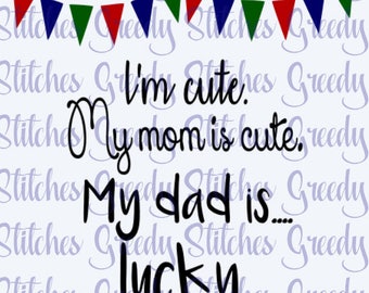 Download I am Cute my Mom is Cute and Dad is lucky funny baby bodysuit