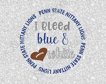 Penn State,I Bleed Blue & White SVG, eps, DXF, png Cut Files for Silhouette, Cricut, Vectors, Nittany Lions,Football, College,Sports, Big 10
