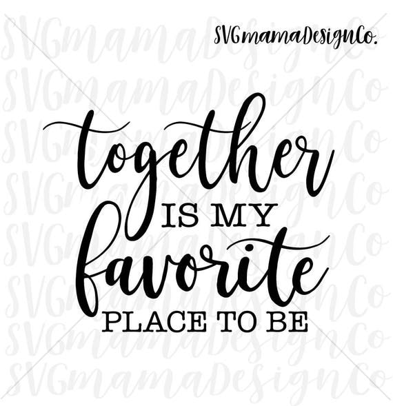 Together Is My Favorite Place To Be SVG Rustic Sign Quote