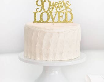 SALE - 90 Years Loved Cake Topper, 90th Birthday Cake Topper, 90th Birthday, Adult Birthday Cake Topper, Milestone Birthday Topper
