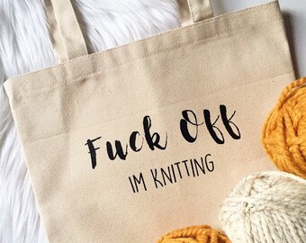 Knitting Project Bag - Fuck Off I'm Knitting - Knitting Tote Bag - Canvas Tote Bag - Gift for Knitters - Gift for Her