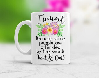 Twunt mug Twunt coffee mug Funny Coffee Mug Mature gift Adult mug Twat mug Cunt Mug Coffee Cup Color Changing mug and White ceramic mug