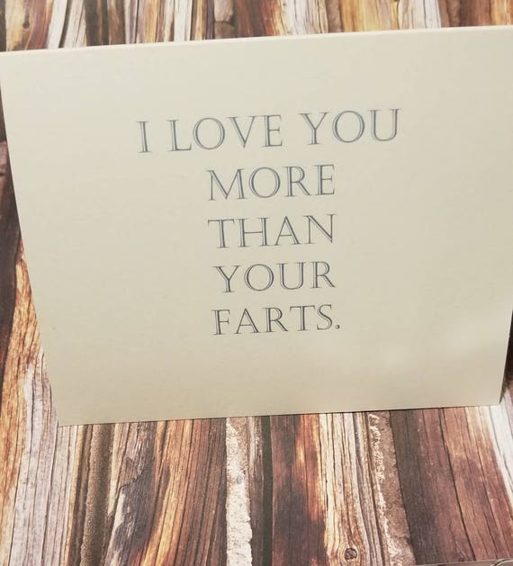 I Love You More Than Your Farts Card /Funny Fart Card / Funny