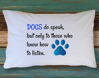 Dog Pillow Cover - Dog Quote pillow cover -Dogs Do Speak Pillow Case - Gift Ideas