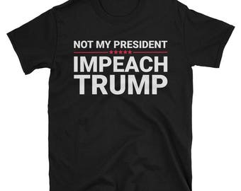 Impeach Trump Unisex T-Shirt Not My President Tee Trump Pendejo Tee