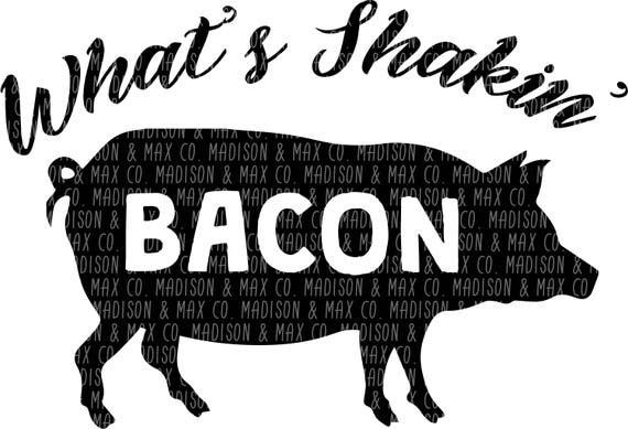 Download What's Shakin Bacon SVG PNG dxf jpg jpeg Silhouette