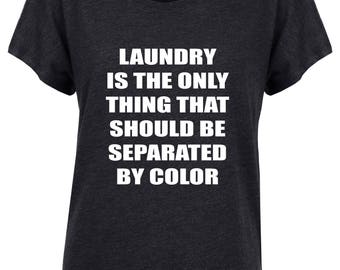 End Racism Shirt. Make Racists Afraid Again Shirt. Laundry is the Only Thing Shirt. Funny Shirt. Gift for Her. Feminist Gift.