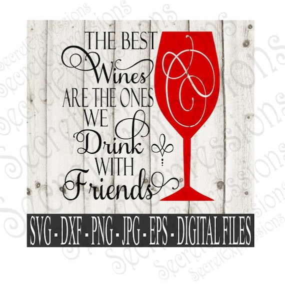 The Best Wines Are The Ones We Drink With Friends Svg Wine