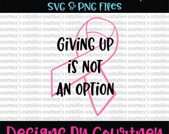 Giving Up Is Not An Option SVG | Breast Cancer Awareness SVG | Cut Files | Silhouette and Cricut Files