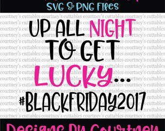Up All Night To Get Lucky SVG and PNG File| Black Friday SVG | Thanksgiving Cut Files | Silhouette and Cricut Designs