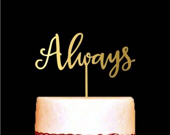 Always Cake Topper, Engagement Cake Topper, Anniversary Cake Topper, Wedding Cake Decorations, Always Wedding Cake Topper