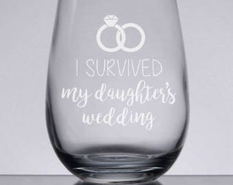 I Survived My Daughter's Wedding, Stemless Wine Glass, Etched Wine, Wedding Gift, Etched Glass, Funny Wine, Mother/Father of the Bride Gift