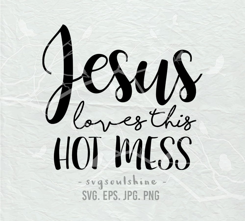 Download Jesus Loves This Hot Mess SVG File Silhouette Cut File Cricut
