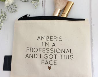 I'm A Professional And I Got This Face | Funny Personalised Make-Up Bag | Adulting | Personalised New Job Gift | Good Luck Gift | Grown-up