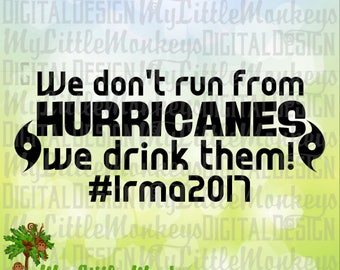 We Don't Run From Hurricanes We Drink Them svg, Funny Hurricane SVG, Hurricane Irma svg, Commercial Use SVG, Cut File, Clipart, dxf, eps png