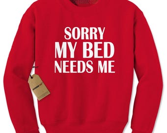 Sorry My Bed Needs Me Adult Crewneck Sweatshirt