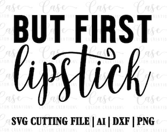 But First Lipstick SVG Cutting File, Ai, Dxf and Png | Instant Download | Cricut and Silhouette | Makeup | Girly | Girl Boss | Hair Stylist