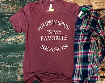 Pumpkin Spice Is My Favorite Season t-shirt