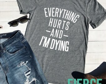 Everything Hurts and I'm Dying Parks and Rec Unisex Shirt, Workout Shirt, Parks and Rec Shirt, Funny Shirt
