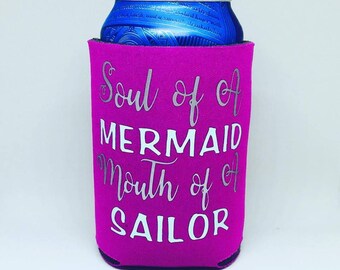 Mermaid can cooler, soul of a mermaid, mouth of a sailor, custom can cooler, made to order can coolers, mermaids, mermaid and sailor