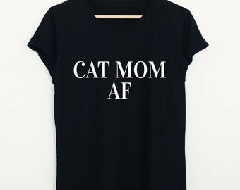 Cat mom AF T-shirt, funny cat mom shirt, women's unisex cat owner gift shirt, stylish pet lover tee