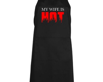 My wife is Hot Apron, grilling apron, housewarming gift, fathers day present, wedding gift kitchen decor Mens