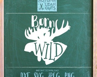 Born Wild Moose -- SVG, PNG, Jpeg, DXF cut file for Silhouette, Cricut -- Instant Download Clipart - Printable Art