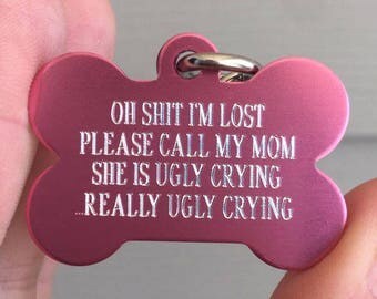 Personalized Pet Tags, Really ugly crying, Customize your print, custom pet tags, Pet id tags, 7 colors available!