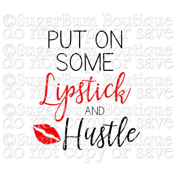 Download Put On Some Lipstick and Hustle svg