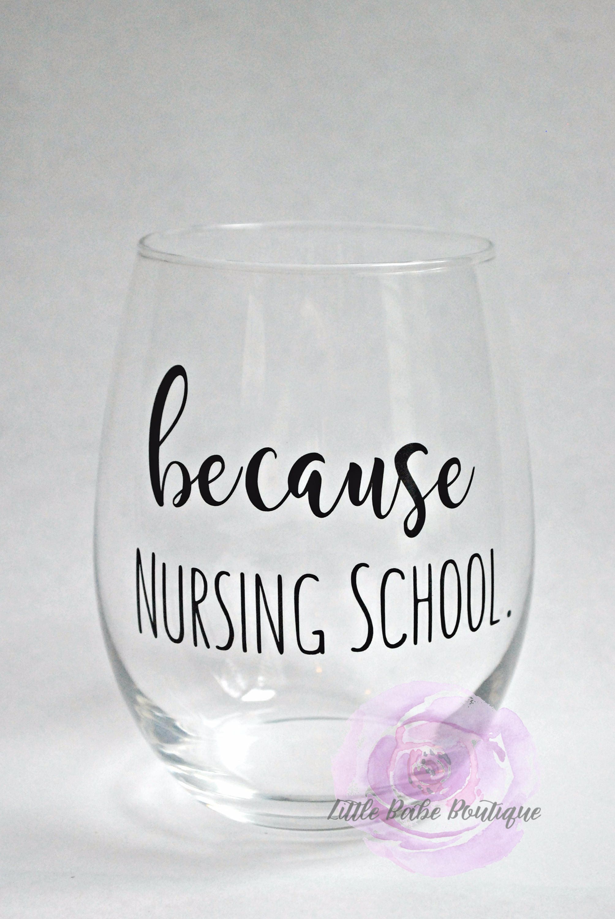 Because Nursing School Stemless Wine Glass for Nursing