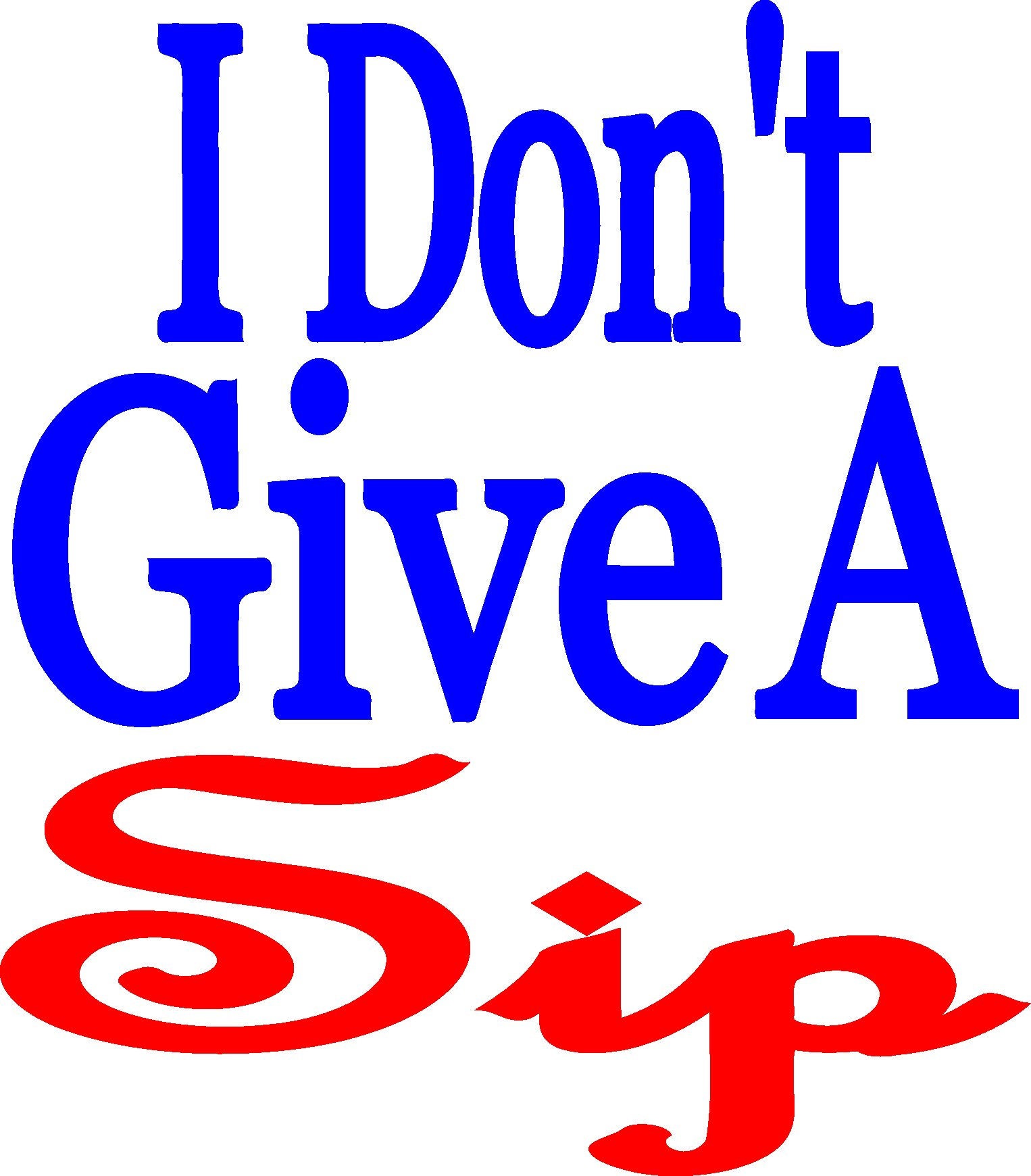 Download I Don't Give A Sip Svg / Png / EPS / TIFF File