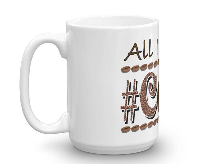 All I Need Is #Coffee Mug, Hashtag Coffee Cup, Coffee Beans Design, Perfect gift for all coffee lovers, birthday presents for coffee addicts