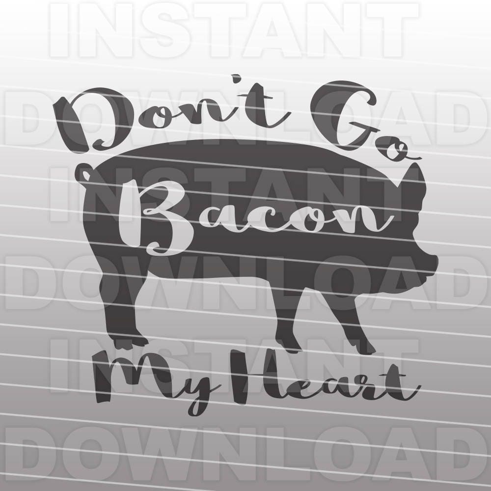 Download Don't Go Bacon My Heart Pig Funny Valentines SVG File