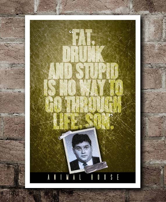 Animal House FAT DRUNK And STUPID Quote Poster