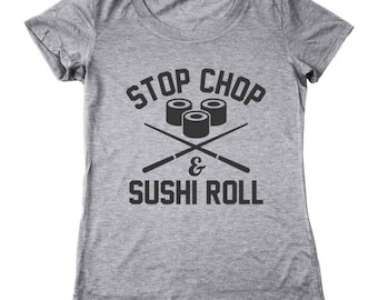 Stop Chop Sushi Roll Funny Humor Foodie Chef Women's Tri-Blend T-Shirt DT1384