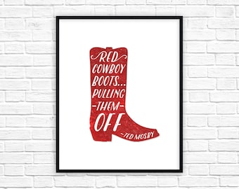 How I Met Your Mother Print | Ted Mosby Quote Poster | Red Cowboy Boots HIMYM | Pulling Them Off | How I Met Your Mother Wall Art Decor
