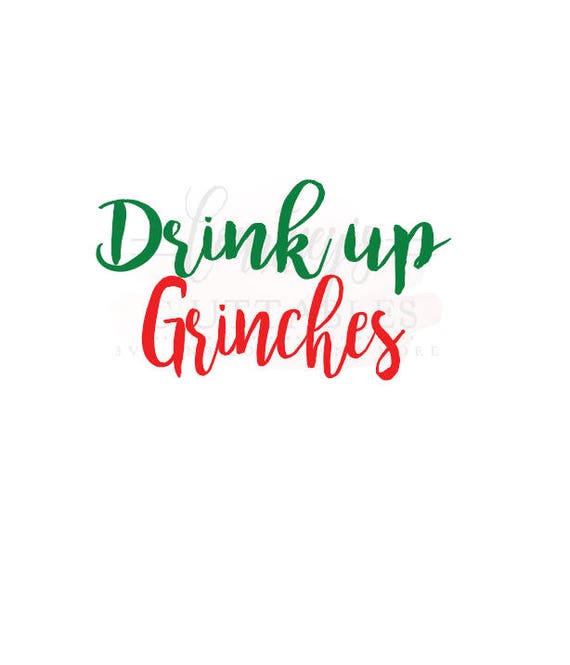 Download Drink up Grinches SVG File/ PNG File Christmas SVG