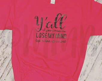 yall gonna make me lose my mind mom shirt