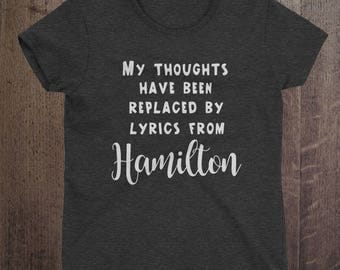 Hamilton shirt, My thoughts have been replaced by lyrics from Hamilton, Hamilton quotes, Hamilton musical, Alexander Hamilton