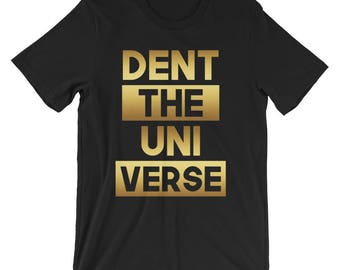 Dent The Universe Unisex T-Shirt